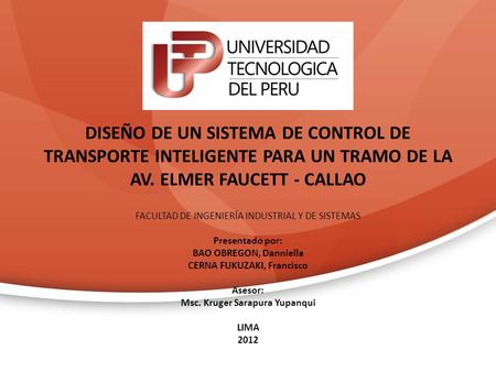DISEÑO DE UN SISTEMA DE CONTROL DE TRANSPORTE INTELIGENTE PARA UN TRAMO DE LA AV. ELMER FAUCETT - CALLAO FACULTAD DE INGENIERÍA INDUSTRIAL Y DE SISTEMAS.