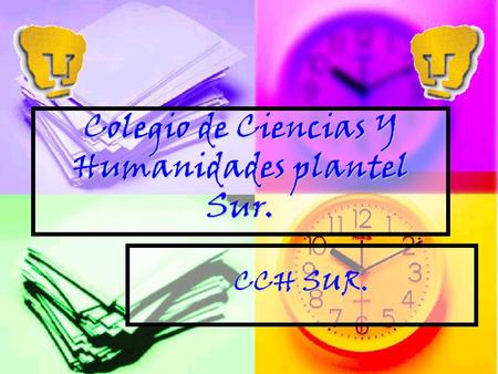 Colegio de Ciencias Y Humanidades plantel Sur. CCH SUR.