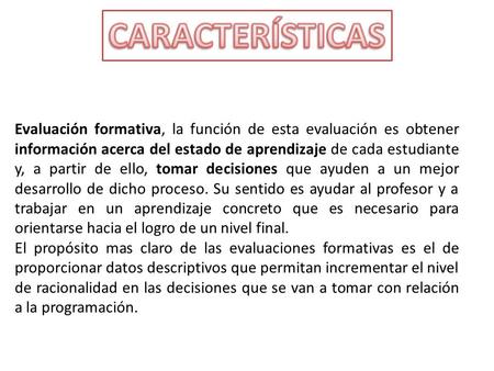 Evaluación formativa, la función de esta evaluación es obtener información acerca del estado de aprendizaje de cada estudiante y, a partir de ello, tomar.
