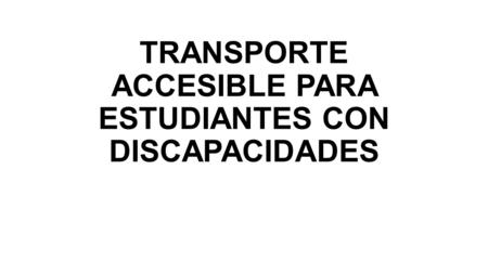 TRANSPORTE ACCESIBLE PARA ESTUDIANTES CON DISCAPACIDADES.