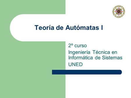 Teoría de Autómatas I 2º curso Ingeniería Técnica en Informática de Sistemas UNED.