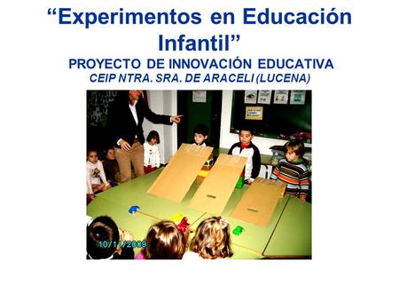 “Experimentos en Educación Infantil” PROYECTO DE INNOVACIÓN EDUCATIVA CEIP NTRA. SRA. DE ARACELI (LUCENA)