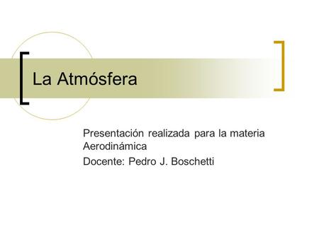 La Atmósfera Presentación realizada para la materia Aerodinámica