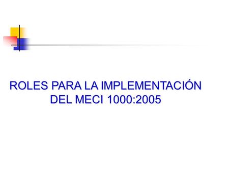 ROLES PARA LA IMPLEMENTACIÓN DEL MECI 1000:2005. ROLES Y RESPONSABILIDADES Informa en tiempo real los inconvenientes detectados COMITÉ DE COORDINACION.