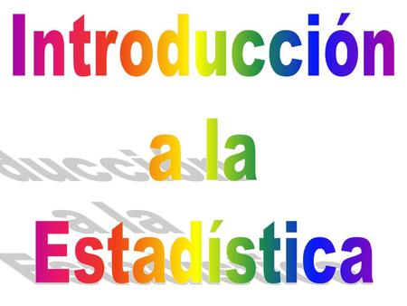 1.Introducción a la Estadística 2.Descripción de los conjuntos de datos 3.Uso de la Estadística para sintetizar conjuntos de datos 4.Probabilidad 5.Variables.
