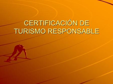 CERTIFICACIÓN DE TURISMO RESPONSABLE. Consejo de Acreditación en Turismo Sostenible Los programas de certificación necesitan demostrar a sus clientes.