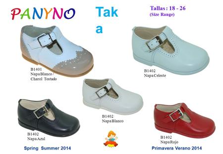 Tak a Tallas : 18 - 26 (Size Range) Primavera Verano 2014Spring Summer 2014 B1401 Napa Blanco / Charol Tostado B1402 Napa Blanco B1402 Napa Azul B1402.