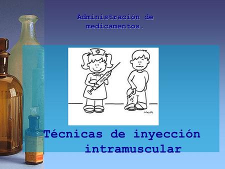 Administración de medicamentos. Técnicas de inyección intramuscular