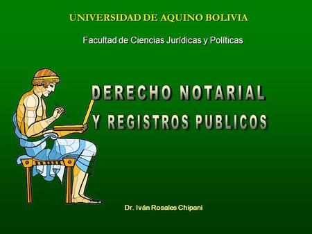 Facultad de Ciencias Jurídicas y Políticas Dr. Iván Rosales Chipani UNIVERSIDAD DE AQUINO BOLIVIA.