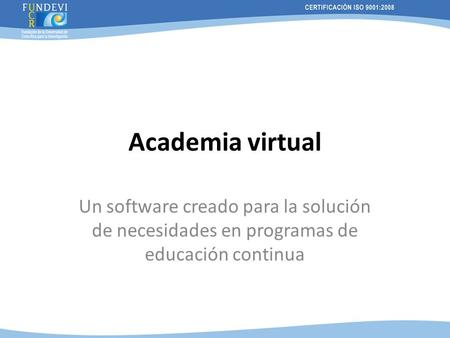 Academia virtual Un software creado para la solución de necesidades en programas de educación continua.