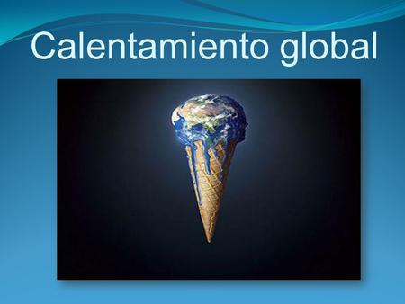 Calentamiento global.