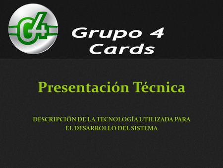Presentación Técnica DESCRIPCIÓN DE LA TECNOLOGÍA UTILIZADA PARA EL DESARROLLO DEL SISTEMA.