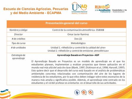 Presentación general del curso Nombre y códigoControl de la contaminación atmosférica- 358008 DirectorOmar Javier Ramírez # de créditosDos (2) Tipo de.