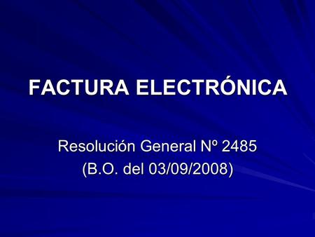 FACTURA ELECTRÓNICA Resolución General Nº 2485 (B.O. del 03/09/2008)