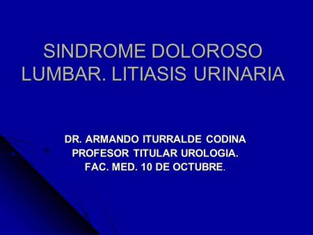 SINDROME DOLOROSO LUMBAR. LITIASIS URINARIA