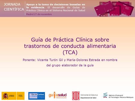 JORNADA CIENTÍFICA Apoyo a la toma de decisiones basadas en la evidencia. El desarrollo de Guías de Práctica Clínica en el Sistema Nacional de Salud Madrid.
