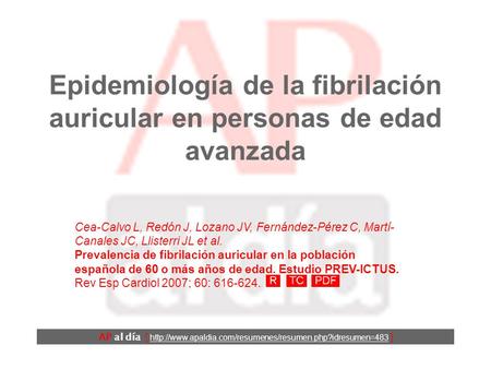 Epidemiología de la fibrilación auricular en personas de edad avanzada Cea-Calvo L, Redón J, Lozano JV, Fernández-Pérez C, Martí- Canales JC, Llisterri.