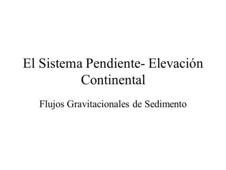 El Sistema Pendiente- Elevación Continental