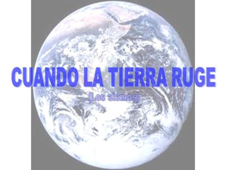 CUANDO LA TIERRA RUGE (Los sismos).