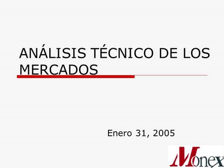 ANÁLISIS TÉCNICO DE LOS MERCADOS Enero 31, 2005. Ing. Alfredo Huerta  La Tasa de Interés del bono a 10 años, podría intentar buscar la zona inferior.