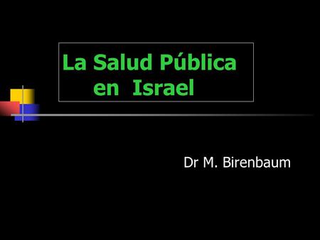 La Salud Pública en Israel Dr M. Birenbaum Israel, informacion demográfica  Poblacion: 6,37 millones de habitantes  Superficie: 22.000 kmt  Crecimiento: