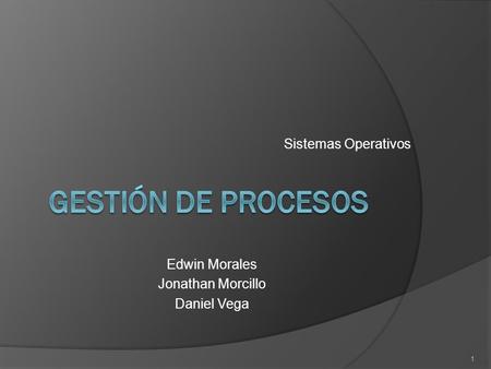 Gestión de procesos Sistemas Operativos Edwin Morales