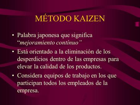 MÉTODO KAIZEN Palabra japonesa que significa “mejoramiento contínuo”