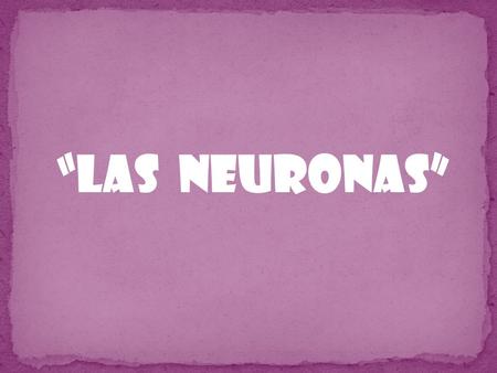 “Las neuronas”.