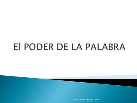 El PODER DE LA PALABRA Prof. Ana Iris Salgado Godoy.