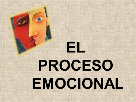 EL PROCESO EMOCIONAL.