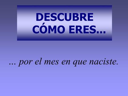 … por el mes en que naciste.