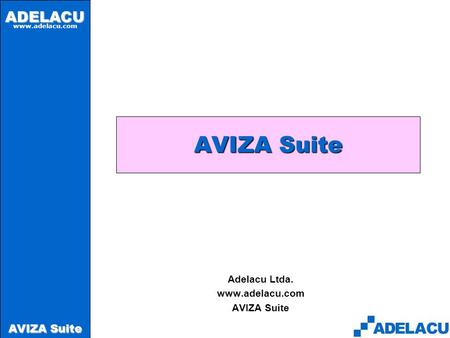 ADELACU www.adelacu.com AVIZA Suite Adelacu Ltda. www.adelacu.com AVIZA Suite.