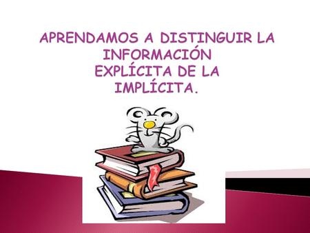 APRENDAMOS A DISTINGUIR LA INFORMACIÓN EXPLÍCITA DE LA IMPLÍCITA.