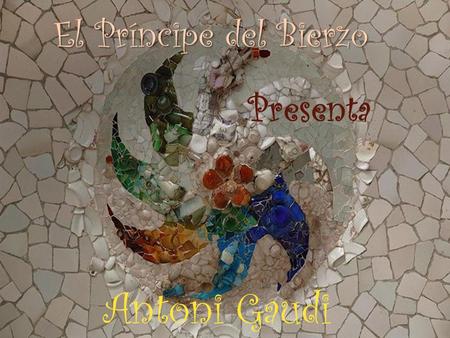 El Príncipe del Bierzo Presenta Antoni Gaudi.