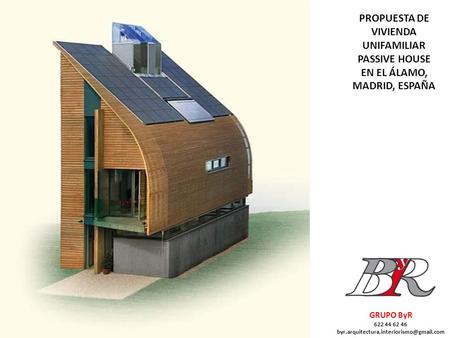 PROPUESTA DE VIVIENDA UNIFAMILIAR PASSIVE HOUSE EN EL ÁLAMO, MADRID, ESPAÑA GRUPO ByR 622 44 62 46 byr.arquitectura.interiorismo@gmail.com.