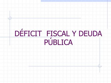 DÉFICIT FISCAL Y DEUDA PÚBLICA. FUENTES Revista del Banco de la República. Mayo del 2002. Revista del Banco de la República. Agosto del 2001. Hacienda.