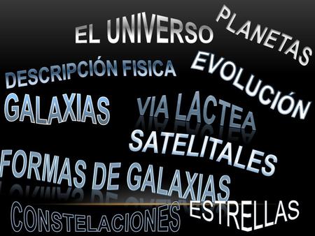 EL UNIVERSO PLANETAS EVOLUCIÓN VIA LACTEA GALAXIAS SATELITALES