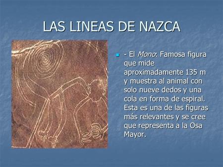 LAS LINEAS DE NAZCA - El Mono: Famosa figura que mide aproximadamente 135 m y muestra al animal con solo nueve dedos y una cola en forma de espiral. Esta.