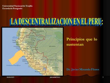 Universidad Nacional de Trujillo Escuela de Postgrado Principios que lo sustentan Dr. Javier Miranda Flores 28/04/2015 1 jmirandaf/2013.