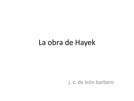 La obra de Hayek j. c. de león barbero.