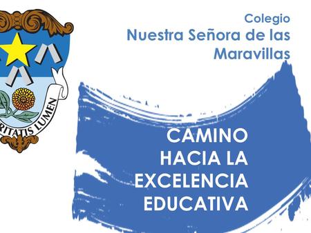 CAMINO HACIA LA EXCELENCIA EDUCATIVA Nuestra Señora de las Maravillas