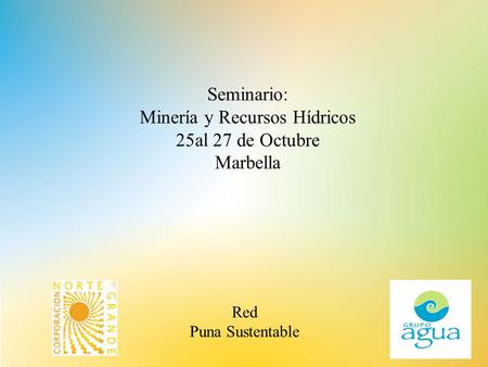 Seminario: Minería y Recursos Hídricos 25al 27 de Octubre Marbella Red Puna Sustentable.