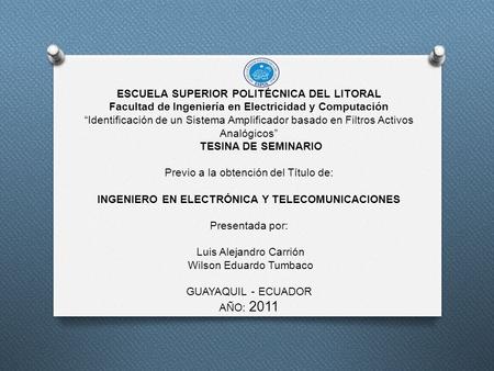 ESCUELA SUPERIOR POLITÉCNICA DEL LITORAL Facultad de Ingeniería en Electricidad y Computación “Identificación de un Sistema Amplificador basado en Filtros.