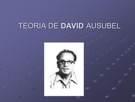 TEORIA DE DAVID AUSUBEL