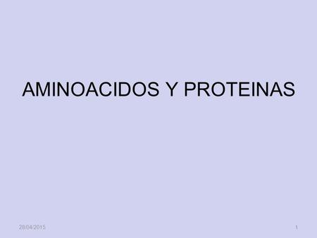 28/04/20151 AMINOACIDOS Y PROTEINAS. 28/04/20152 Las proteínas están formadas por unidades básicas que corresponden a los aminoácidos, los cuales se unen.