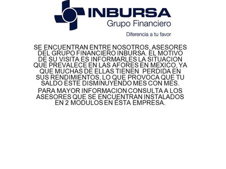 SE ENCUENTRAN ENTRE NOSOTROS, ASESORES DEL GRUPO FINANCIERO INBURSA
