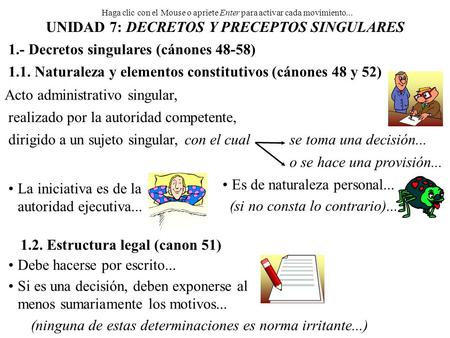 Haga clic con el Mouse o apriete Enter para activar cada movimiento... UNIDAD 7: DECRETOS Y PRECEPTOS SINGULARES 1.- Decretos singulares (cánones 48-58)