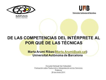 DE LAS COMPETENCIAS DEL INTÉRPRETE AL POR QUÉ DE LAS TÉCNICAS Marta Arumí Ribas Universitat Autònoma de Barcelona.