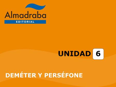 UNIDAD 6 DEMÉTER Y PERSÉFONE. Unidad 6. Deméter y Perséfone ÍNDICE DEMÉTER Y PERSÉFONE DEMÉTER Y PERSÉFONE TEMAS EN VOCAL – ι, EN VOCAL – υ, Y EN DIPTONGO.
