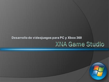  DirectX 10 (Library) Evolución de la API C++, C# (Manejado)  XNA (Framework) Principio de Hollywood Solo rellenar ○ Método Update ○ Método Draw.